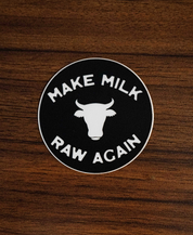 Make Milk Raw Again Sticker